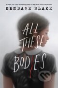 Kniha: All These Bodies (Kendare Blake). Quill Tree Books, 2021 Kniha: All These Bodies (Kendare Blake). Quill Tree Books, 2021