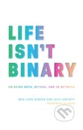 Kniha: Life Isn't Binary (Alex Iantaffi a Meg-John Barker). Jessica Kingsley, 2019 Kniha: Life Isn't Binary (Alex Iantaffi a Meg-John Barker). Jessica Kingsley, 2019