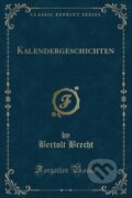 Kniha: Kalendergeschichten (Bertolt Brecht). Forgotten Books, 2018 Kniha: Kalendergeschichten (Bertolt Brecht). Forgotten Books, 2018
