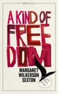 Kniha: A Kind of Freedom (Margaret Wilkerson Sexton). , 2018 Kniha: A Kind of Freedom (Margaret Wilkerson Sexton). , 2018