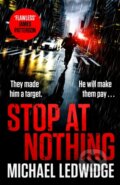 Kniha: Stop At Nothing (Michael Ledwidge). Headline Book, 2020 Kniha: Stop At Nothing (Michael Ledwidge). Headline Book, 2020
