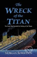 Kniha: The Wreck of the Titan (Morgan Robertson). Dover Publications, 2020 Kniha: The Wreck of the Titan (Morgan Robertson). Dover Publications, 2020