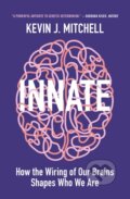 Kniha: Innate (Kevin J. Mitchell). Princeton University Press, 2020 Kniha: Innate (Kevin J. Mitchell). Princeton University Press, 2020