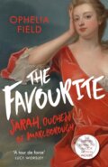 Kniha: The Favourite (Ophelia Field). Weidenfeld and Nicolson, 2018 Kniha: The Favourite (Ophelia Field). Weidenfeld and Nicolson, 2018