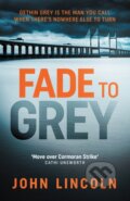 Kniha: Fade to Grey (John Lincoln). No Exit Press, 2019 Kniha: Fade to Grey (John Lincoln). No Exit Press, 2019
