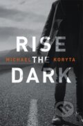 Kniha: Rise the Dark (Michael Koryta). Hodder Paperback, 2017 Kniha: Rise the Dark (Michael Koryta). Hodder Paperback, 2017