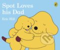 Kniha: Spot Loves His Dad (Hill Eric). Warne, 2017 Kniha: Spot Loves His Dad (Hill Eric). Warne, 2017