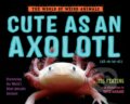 Kniha: Cute as an Axolotl (Jess Keating). Ballantine, 2018 Kniha: Cute as an Axolotl (Jess Keating). Ballantine, 2018