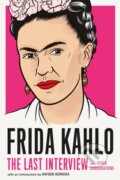 Kniha: Frida Kahlo: The Last Interview (Frida Kahlo). , 2020 Kniha: Frida Kahlo: The Last Interview (Frida Kahlo). , 2020