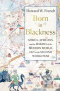 Kniha: Born in Blackness (Howard W. French). , 2021 Kniha: Born in Blackness (Howard W. French). , 2021