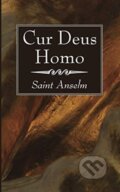 Kniha: Cur Deus Homo (Saint Anselm). Wipf and Stock, 2020 Kniha: Cur Deus Homo (Saint Anselm). Wipf and Stock, 2020