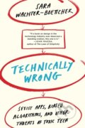 Kniha: Technically Wrong (Sara Wachter-Boettcher). WW Norton & Co, 2018 Kniha: Technically Wrong (Sara Wachter-Boettcher). WW Norton & Co, 2018