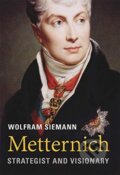 Kniha: Metternich (Wolfram Siemann). The Belknap, 2019 Kniha: Metternich (Wolfram Siemann). The Belknap, 2019