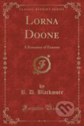 Kniha: Lorna Doone (R. D. Blackmore). Forgotten Books, 2018 Kniha: Lorna Doone (R. D. Blackmore). Forgotten Books, 2018