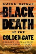 Kniha: Black Death at the Golden Gate (David K. Randall). WW Norton & Co, 2019 Kniha: Black Death at the Golden Gate (David K. Randall). WW Norton & Co, 2019