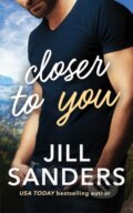 Kniha: Closer to You (Jill Sanders). Montlake Romance, 2017 Kniha: Closer to You (Jill Sanders). Montlake Romance, 2017
