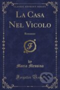 Kniha: La Casa Nel Vicolo (Maria Messina). Forgotten Books, 2018 Kniha: La Casa Nel Vicolo (Maria Messina). Forgotten Books, 2018