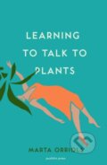Kniha: Learning to Talk to Plants (Marta Orriols). Pushkin Press, 2020 Kniha: Learning to Talk to Plants (Marta Orriols). Pushkin Press, 2020