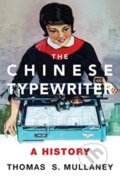 Kniha: The Chinese Typewriter (Thomas S. Mullaney). MIT Press, 2018 Kniha: The Chinese Typewriter (Thomas S. Mullaney). MIT Press, 2018
