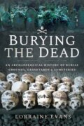 Kniha: Burying the Dead (Lorraine Evans). Pen & Sword History, 2020 Kniha: Burying the Dead (Lorraine Evans). Pen & Sword History, 2020