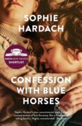 Kniha: Confession With Blue Horses (Sophie Hardach). Head of Zeus, 2019 Kniha: Confession With Blue Horses (Sophie Hardach). Head of Zeus, 2019