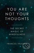Kniha: You Are Not Your Thoughts (Frances Trussell). O-press, 2018 Kniha: You Are Not Your Thoughts (Frances Trussell). O-press, 2018