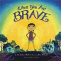 Kniha: When You Are Brave (Pat Zietlow Miller). Little, Brown Young Readers, 2019 Kniha: When You Are Brave (Pat Zietlow Miller). Little, Brown Young Readers, 2019