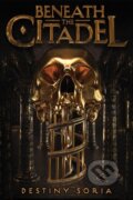 Kniha: Beneath the Citadel (Destiny Soria). Amulet Books, 2018 Kniha: Beneath the Citadel (Destiny Soria). Amulet Books, 2018