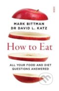 Kniha: How to Eat (Dr David L. Katz a Mark Bittman). Scribe Publications, 2020 Kniha: How to Eat (Dr David L. Katz a Mark Bittman). Scribe Publications, 2020