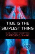 Kniha: Time Is the Simplest Thing (Clifford D. Simak). , 2017 Kniha: Time Is the Simplest Thing (Clifford D. Simak). , 2017