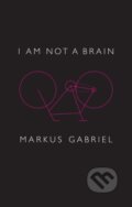 Kniha: I am Not a Brain (Markus Gabriel). Polity Press, 2019 Kniha: I am Not a Brain (Markus Gabriel). Polity Press, 2019