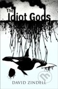 Kniha: The Idiot Gods (David Zindell). HarperCollins, 2018 Kniha: The Idiot Gods (David Zindell). HarperCollins, 2018