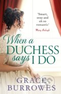 Kniha: When a Duchess Says I Do (Grace Burrowes). Piatkus, 2019 Kniha: When a Duchess Says I Do (Grace Burrowes). Piatkus, 2019