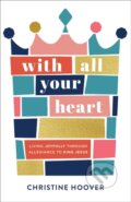 Kniha: With All Your Heart (Christine Hoover). Baker Books, 2020 Kniha: With All Your Heart (Christine Hoover). Baker Books, 2020