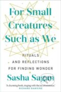Kniha: For Small Creatures Such As We (Sasha Sagan). Murdoch Books, 2019 Kniha: For Small Creatures Such As We (Sasha Sagan). Murdoch Books, 2019