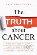 Kniha: The Truth about Cancer (Ty Bollinger a Ty M. Bollinger). Hay House, 2018 Kniha: The Truth about Cancer (Ty Bollinger a Ty M. Bollinger). Hay House, 2018