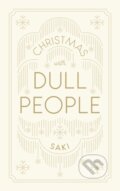 Kniha: Christmas with Dull People (Saki). Daunt Books, 2017 Kniha: Christmas with Dull People (Saki). Daunt Books, 2017