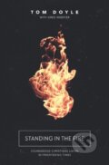 Kniha: Standing in the Fire (Tom Doyle). Thomas Nelson Publishers, 2017 Kniha: Standing in the Fire (Tom Doyle). Thomas Nelson Publishers, 2017