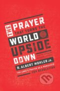 Kniha: The Prayer That Turns the World Upside Down (Jr. a R. Albert Mohler). Thomas Nelson Publishers, 2019 Kniha: The Prayer That Turns the World Upside Down (Jr. a R. Albert Mohler). Thomas Nelson Publishers, 2019