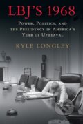 Kniha: LBJ's 1968 (Kyle Longley). Cambridge University Press, 2020 Kniha: LBJ's 1968 (Kyle Longley). Cambridge University Press, 2020
