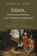 Kniha: Islam, Authoritarianism, and Underdevelopment (Ahmet T. Kuru). Cambridge University Press, 2019 Kniha: Islam, Authoritarianism, and Underdevelopment (Ahmet T. Kuru). Cambridge University Press, 2019