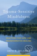 Kniha: Trauma-Sensitive Mindfulness (David A. Treleaven). WW Norton & Co, 2018 Kniha: Trauma-Sensitive Mindfulness (David A. Treleaven). WW Norton & Co, 2018