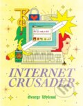 Kniha: Internet Crusader (George Wylesol). , 2019 Kniha: Internet Crusader (George Wylesol). , 2019