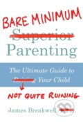 Kniha: Bare Minimum Parenting (James Breakwell). Atlantic Books, 2018 Kniha: Bare Minimum Parenting (James Breakwell). Atlantic Books, 2018