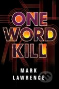 Kniha: One Word Kill (Mark Lawrence). , 2019 Kniha: One Word Kill (Mark Lawrence). , 2019