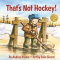 Kniha: That's Not Hockey! (Andree Poulin). Annick, 2020 Kniha: That's Not Hockey! (Andree Poulin). Annick, 2020
