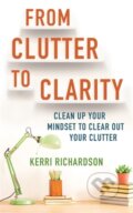 Kniha: From Clutter to Clarity (Kerri L. Richardson). Hay House, 2020 Kniha: From Clutter to Clarity (Kerri L. Richardson). Hay House, 2020