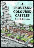 Kniha: A Thousand Coloured Castles (Gareth Brookes). , 2017 Kniha: A Thousand Coloured Castles (Gareth Brookes). , 2017