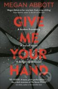 Kniha: Give Me Your Hand (Megan Abbott). Picador, 2018 Kniha: Give Me Your Hand (Megan Abbott). Picador, 2018