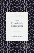 Kniha: The Preacher's Catechism (Lewis Allen). Crossway Books, 2018 Kniha: The Preacher's Catechism (Lewis Allen). Crossway Books, 2018